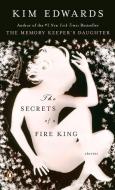 The Secrets of a Fire King di Kim Edwards edito da PENGUIN GROUP