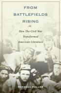 From Battlefields Rising: How the Civil War Transformed American Literature di Randall Fuller edito da OXFORD UNIV PR