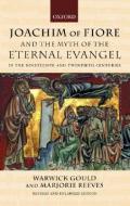 Joachim of Fiore and the Myth of the Eternal Evangel in the Nineteenth and Twentieth Centuries di Warwick Gould, Marjorie Reeves edito da OXFORD UNIV PR