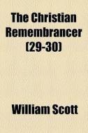 The Christian Remembrancer (29-30) di William Scott edito da General Books Llc