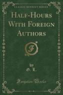Half-hours With Foreign Authors (classic Reprint) di G L edito da Forgotten Books