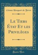 Le Tiers Etat Et Les Privileges (Classic Reprint) di Etienne Hocquart De Turtot edito da Forgotten Books