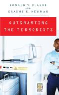 Outsmarting the Terrorists di Ronald V. Clarke, Graeme R. Newman, R. V. G. Clarke edito da Praeger