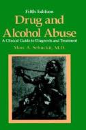 Drug and Alcohol Abuse: A Clinical Guide to Diagnosis and Treatment di Marc A. Schuckit edito da Kluwer Academic Publishers