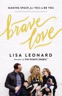 Brave Love: Making Space for You to Be You di Lisa Leonard edito da ZONDERVAN