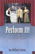 Perform It!: A Complete Guide to Young People's Theatre di Jan Helling Croteau, Croteau edito da Heinemann Drama