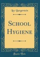 School Hygiene (Classic Reprint) di Leo Burgerstein edito da Forgotten Books