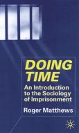 Doing Time: An Introduction to the Sociology of Imprisonment di R. Matthews edito da SPRINGER NATURE