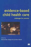 Evidence-based Child Health Care di Alan Glasper, Lorraine Ireland edito da Macmillan Education UK