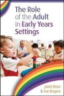 The Role of the Adult in Early Years Settings di Janet Rose edito da McGraw-Hill Education