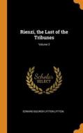 Rienzi, The Last Of The Tribunes; Volume 3 di Edward Bulwer Lytton Lytton edito da Franklin Classics