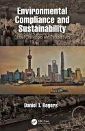 Environmental Compliance And Sustainability di Daniel T. Rogers edito da Taylor & Francis Ltd