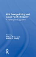 U.s. Foreign Policy And Asian-pacific Security di William T Tow edito da Taylor & Francis Ltd