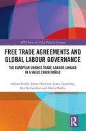 Free Trade Agreements And Global Labour Governance di Adrian Smith, James Harrison, Liam Campling, Ben Richardson, Mirela Barbu edito da Taylor & Francis Ltd