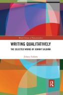Writing Qualitatively di Johnny Saldana edito da Taylor & Francis Ltd