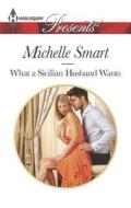 What a Sicilian Husband Wants di Michelle Smart edito da Harlequin