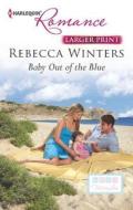 Baby Out of the Blue di Rebecca Winters edito da Harlequin