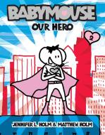 Babymouse #2: Our Hero di Jennifer L. Holm, Matthew Holm edito da RANDOM HOUSE