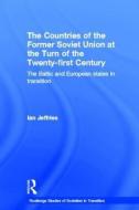 The Countries of the Former Soviet Union at the Turn of the Twenty-First Century di Ian (Swansea University Jeffries edito da Routledge