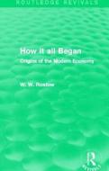 How It All Began di W. W. Rostow edito da Taylor & Francis Ltd