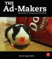 The Ad-Makers: How the Best TV Commercials Are Produced di Tom von Logue Newth edito da ROUTLEDGE