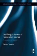 Applying Luhmann to Translation Studies di Sergey Tyulenev edito da Routledge