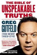 The Bible of Unspeakable Truths di Greg Gutfeld edito da Grand Central Publishing