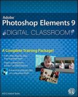 Photoshop Elements 9 Digital Classroom di AGI Creative Team edito da John Wiley And Sons Ltd