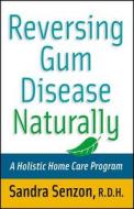 Reversing Gum Disease Naturally di Sandra Senzon, E. Chronimed Zack edito da John Wiley & Sons