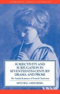 Subjectivity and Subjugation in Seventeenth-Century Drama and Prose di Mitchell Greenberg, Greenberg Mitchell edito da Cambridge University Press