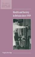 Health and Society in Britain since 1939 di Virginia Berridge edito da Cambridge University Press
