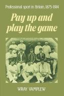 Pay Up and Play the Game di Wray Vamplew edito da Cambridge University Press