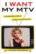 I Want My MTV: The Uncensored Story of the Music Video Revolution di Craig Marks, Rob Tannenbaum edito da Dutton Books