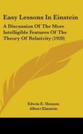 Easy Lessons in Einstein: A Discussion of the More Intelligible Features of the Theory of Relativity (1920) di Edwin E. Slosson edito da Kessinger Publishing