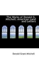 The Works Of Donald G. Mitchell di Donald Grant Mitchell edito da Bibliolife