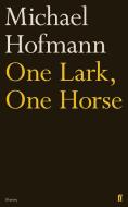 One Lark, One Horse di Michael Hofmann edito da Faber & Faber