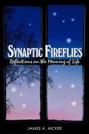 Synaptic Fireflies di James A McKee edito da Iuniverse