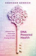 DNA Powered Health di Sheridan L Genrich edito da J.R. Cook Publishing