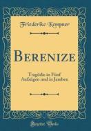 Berenize: Tragödie in Fünf Aufzügen Und in Jamben (Classic Reprint) di Friederike Kempner edito da Forgotten Books
