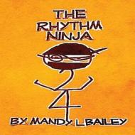 The Rhythm Ninja di Mrs Mandy Lamm Bailey edito da Mandy Lamm Bailey