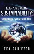 Everyone Needs Sustainability: How Everyone Can Make a Difference di Ted Schierer edito da Jett Publishing