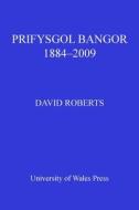 Prifysgol Bangor 1884-2009 di David Roberts edito da University of Wales Press