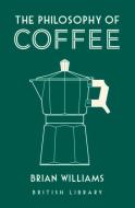 Philosophy of Coffee di Brian Williams edito da British Library Publ.