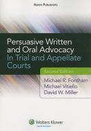 Persuasive Written and Oral Advocacy: In Trial and Appellate Courts, Second Edition di Michael R. Fontham, Michael Vitiello, David W. Miller edito da Aspen Publishers