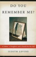 Do You Remember Me?: A Father, a Daughter, and a Search for the Self di Judith Levine edito da Free Press