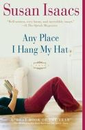 Any Place I Hang My Hat di Susan Isaacs edito da Scribner Book Company