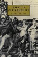 What is Citizenship? di Derek Heater edito da Polity Press