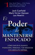 El Poder de Mantenerse Enfocado: Como Dar En El Blanco Financiero, Personal Y de Negocios Con Absoluta Certeza di Jack Canfield edito da HEALTH COMMUNICATIONS