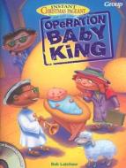 Instant Christmas Pageants: Operation Baby King [With CDROM] di Bob Latchaw edito da Group Publishing (CO)
