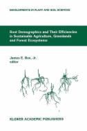 Root Demographics and Their Efficiencies in Sustainable Agriculture, Grasslands and Forest Ecosystems di International Society of Root Research, James E. Box edito da Springer Netherlands